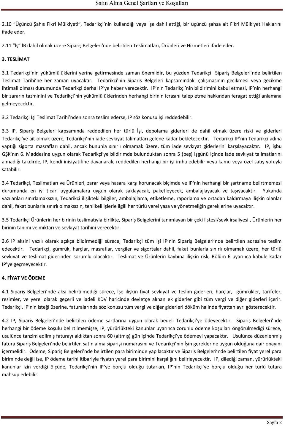 1 Tedarikçi nin yükümlülüklerini yerine getirmesinde zaman önemlidir, bu yüzden Tedarikçi Sipariş Belgeleri nde belirtilen Teslimat Tarihi ne her zaman uyacaktır.