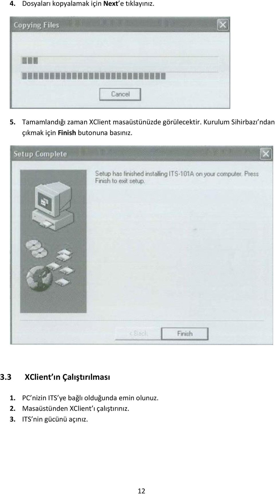 Kurulum Sihirbazı ndan çıkmak için Finish butonuna basınız. 3.