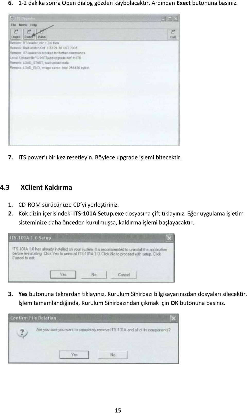 exe dosyasına çift tıklayınız. Eğer uygulama işletim sisteminize daha önceden kurulmuşsa, kaldırma işlemi başlayacaktır. 3.