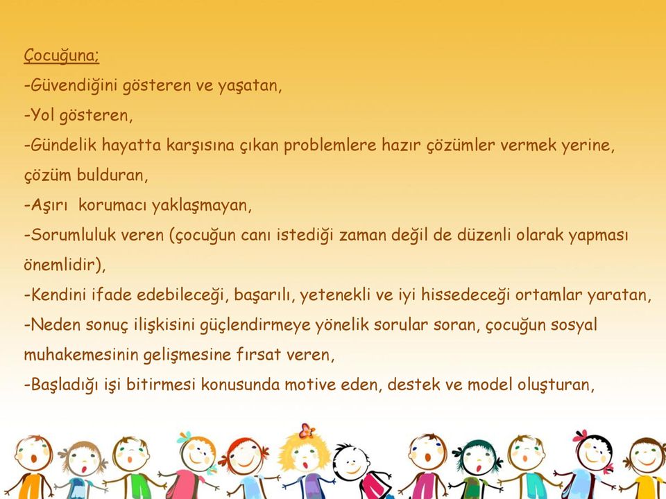 -Kendini ifade edebileceği, başarılı, yetenekli ve iyi hissedeceği ortamlar yaratan, -Neden sonuç ilişkisini güçlendirmeye yönelik