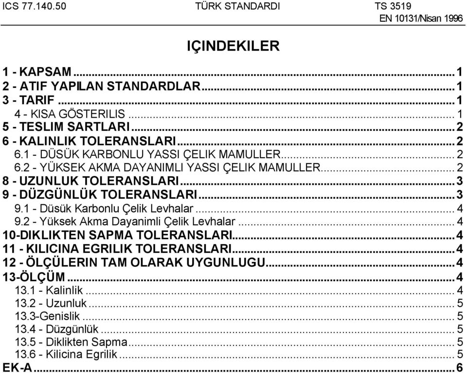 ..3 9 - DÜZGÜNLÜK TOLERANSLARI...3 9.1 - Düsük Karbonlu Çelik Levhalar... 4 9.2 - Yüksek Akma Dayanimli Çelik Levhalar... 4 1-DIKLIKTEN SAPMA TOLERANSLARI.