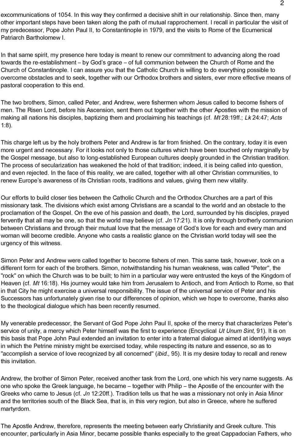 2 In that same spirit, my presence here today is meant to renew our commitment to advancing along the road towards the re-establishment by God s grace of full communion between the Church of Rome and