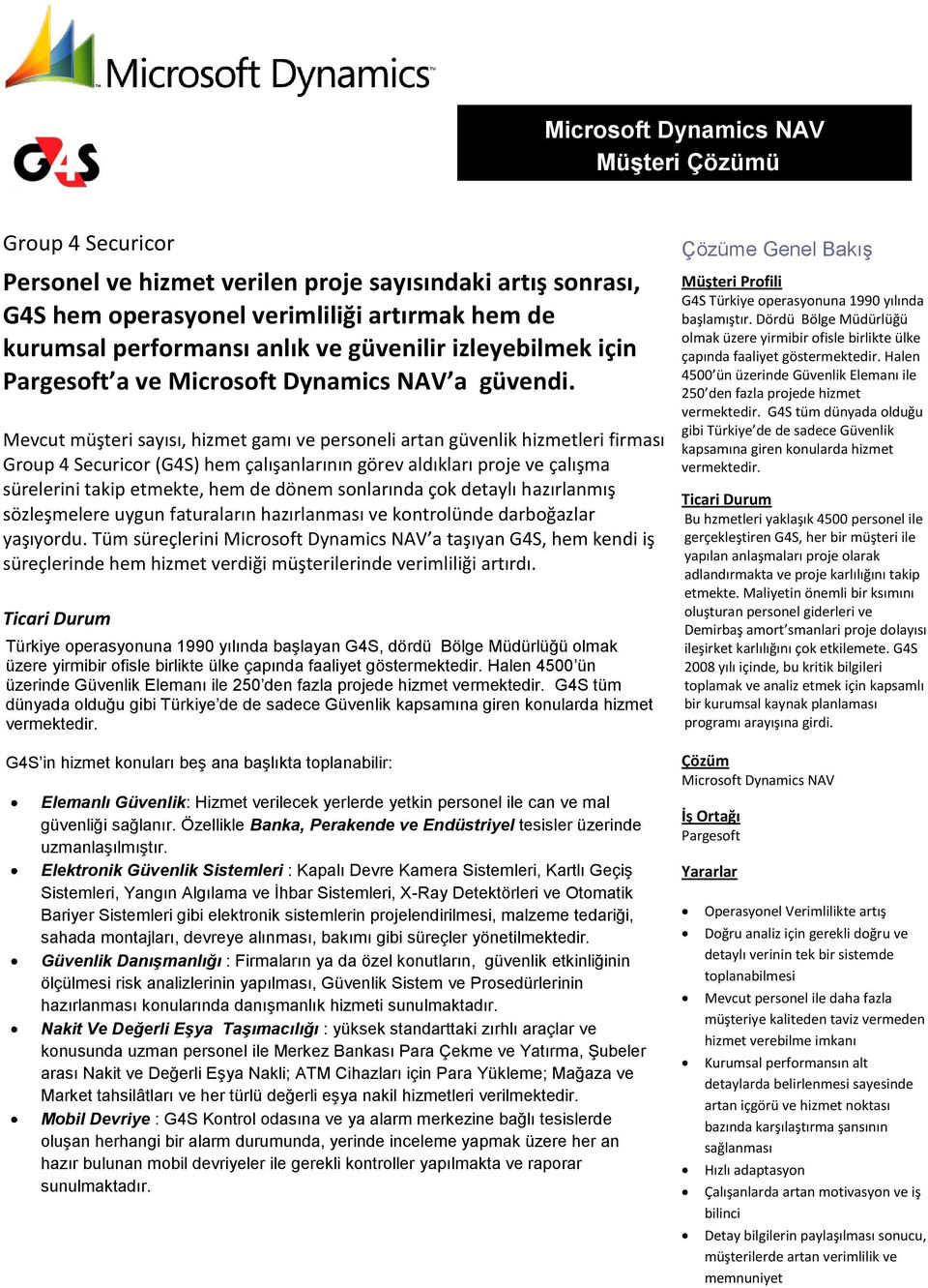 Mevcut müşteri sayısı, hizmet gamı ve personeli artan güvenlik hizmetleri firması Group 4 Securicor (G4S) hem çalışanlarının görev aldıkları proje ve çalışma sürelerini takip etmekte, hem de dönem