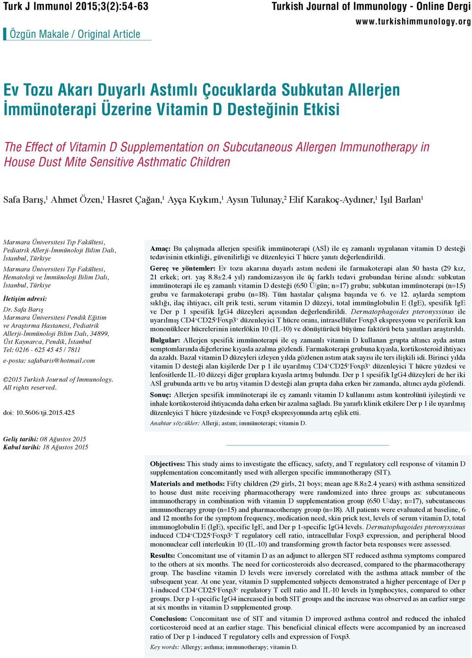 Dust Mite Sensitive Asthmatic Children Safa Barış, 1 Ahmet Özen, 1 Hasret Çağan, 1 Ayça Kıykım, 1 Aysın Tulunay, 2 Elif Karakoç-Aydıner, 1 Işıl Barlan 1 Marmara Üniversitesi Tıp Fakültesi, Pediatrik