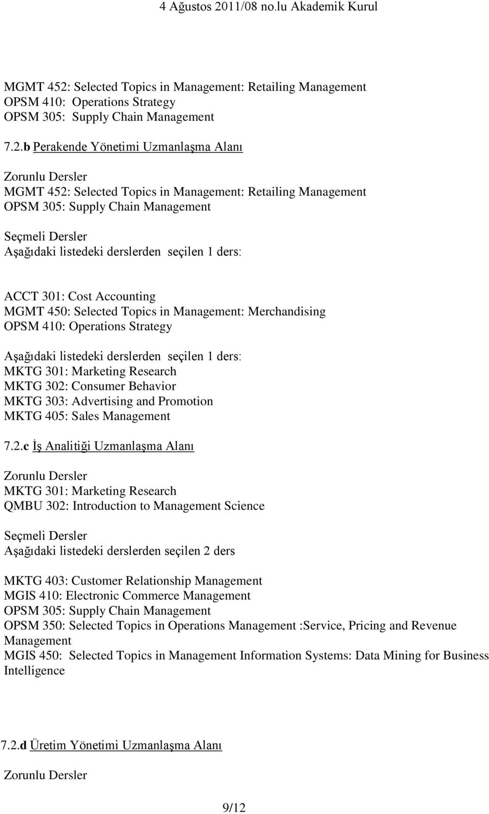 b Perakende Yönetimi Uzmanlaşma Alanı  Selected Topics in Management: Retailing Management OPSM 305: Supply Chain Management ACCT 301: Cost Accounting MGMT 450: Selected Topics in Management: