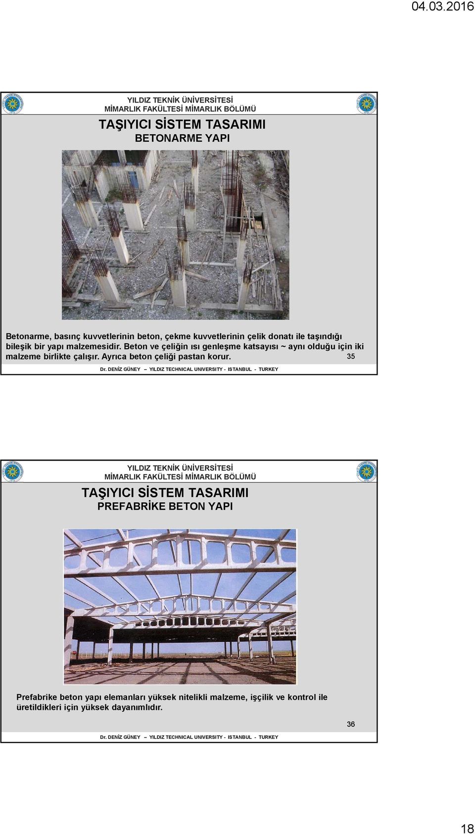 Beton ve çeliğin ısı genleşme katsayısı ~ aynı olduğu için iki malzeme birlikte çalışır.