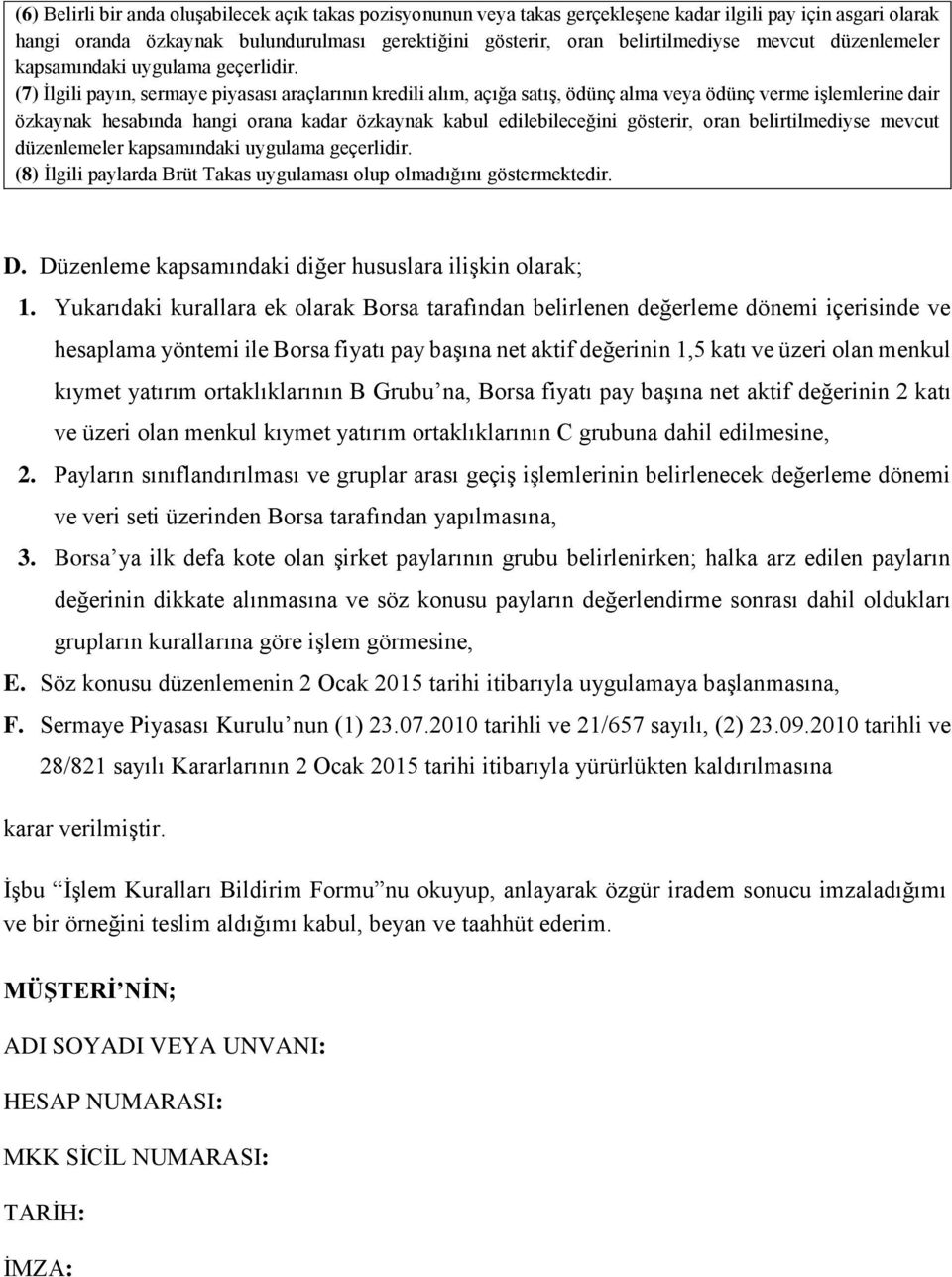 (7) İlgili payın, srmay piyasası araçlarının krdili alım, açığa satış, ödünç alma vya ödünç vrm işlmlrin dair özkaynak hsabında hangi orana kadar özkaynak kabul dilbilcğini göstrir, oran blirtilmdiys