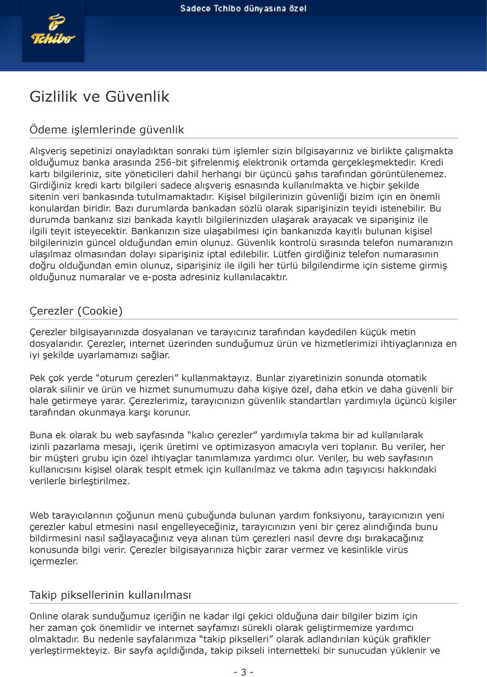 Girdiğiniz kredi kartı bilgileri sadece alışveriş esnasında kullanılmakta ve hiçbir şekilde sitenin veri bankasında tutulmamaktadır.