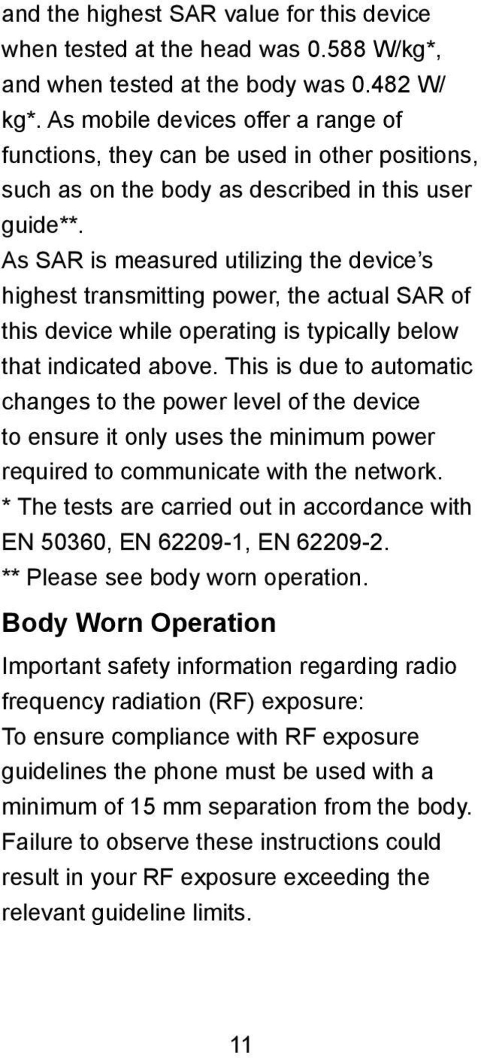 As SAR is measured utilizing the device s highest transmitting power, the actual SAR of this device while operating is typically below that indicated above.