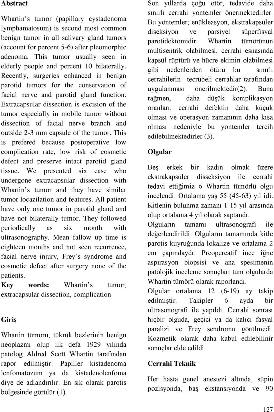 Extracapsular dissection is excision of the tumor especially in mobile tumor without dissection of facial nerve branch and outside 2-3 mm capsule of the tumor.