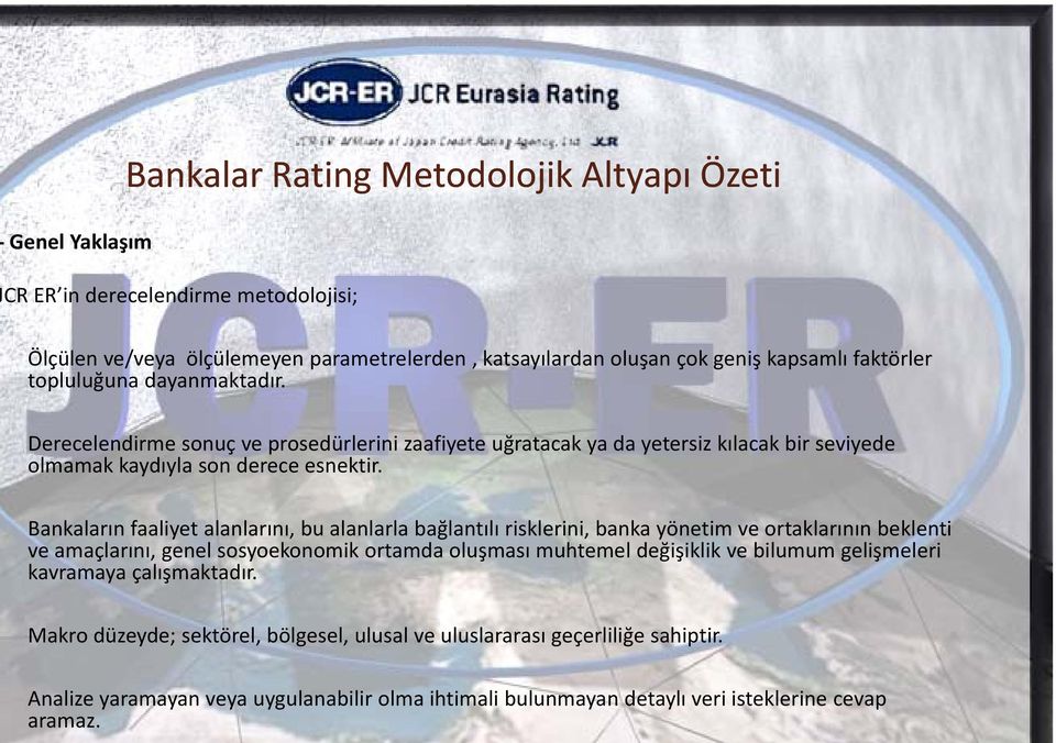 Bankaların faaliyet alanlarını, bu alanlarla bağlantılı risklerini, banka yönetim ve ortaklarının beklenti ve amaçlarını, genel sosyoekonomik ortamda oluşması muhtemel değişiklik ve bilumum