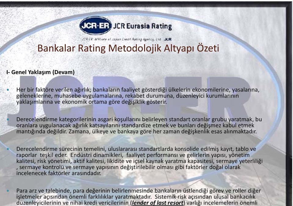 Yaklaşım (Devam) Her bir faktöre verilen ağırlık; ğ bankaların faaliyet gösterdiği ğ ülkelerin ekonomilerine, yasalarına, geleneklerine, muhasebe uygulamalarına, rekabet durumuna, düzenleyici