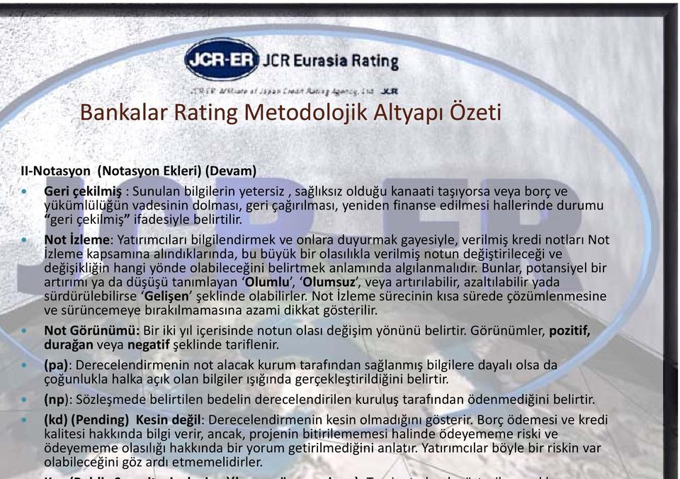 bli ili Not İzleme: Yatırımcıları bilgilendirmek ve onlara duyurmak gayesiyle, verilmiş kredi notları Not İzleme kapsamına alındıklarında, bu büyük bir olasılıkla verilmiş notun değiştirileceği ve