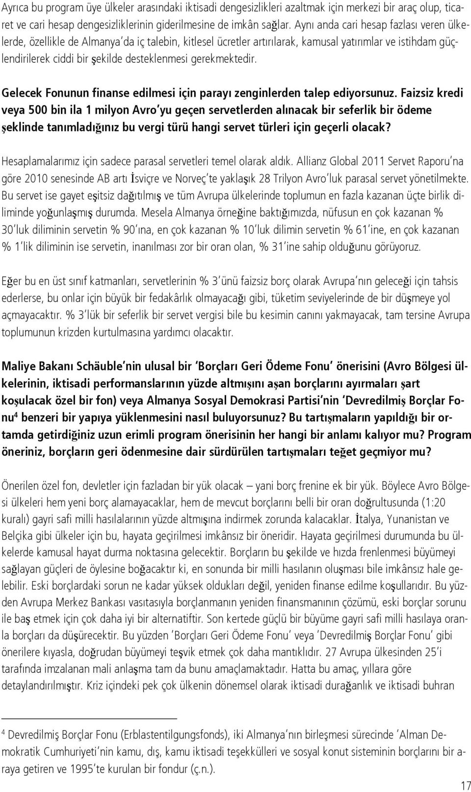 gerekmektedir. Gelecek Fonunun finanse edilmesi için parayı zenginlerden talep ediyorsunuz.