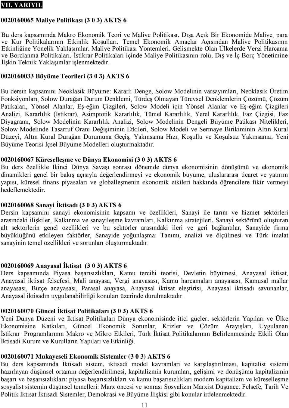 Politikaları içinde Maliye Politikasının rolü, Dış ve İç Borç Yönetimine İlşkin Teknik Yaklaşımlar işlenmektedir.