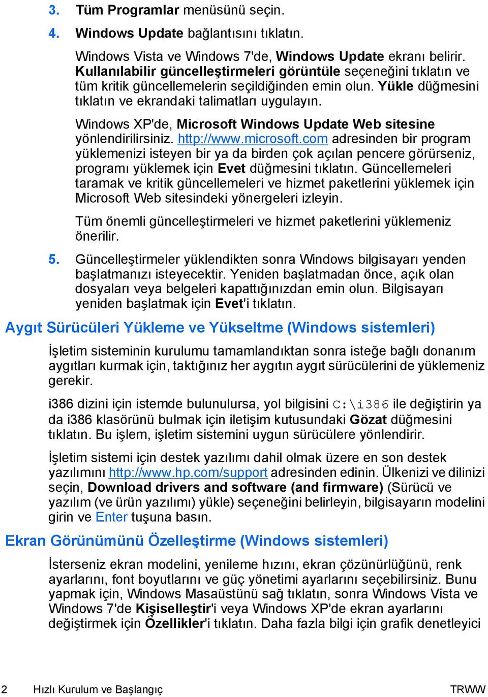 Windows XP'de, Microsoft Windows Update Web sitesine yönlendirilirsiniz. http://www.microsoft.