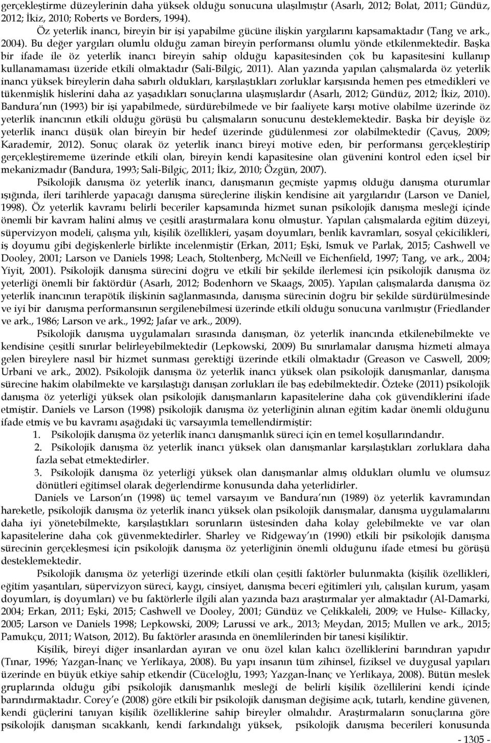 Başka bir ifade ile öz yeterlik inancı bireyin sahip olduğu kapasitesinden çok bu kapasitesini kullanıp kullanamaması üzeride etkili olmaktadır (Sali-Bilgiç, 2011).