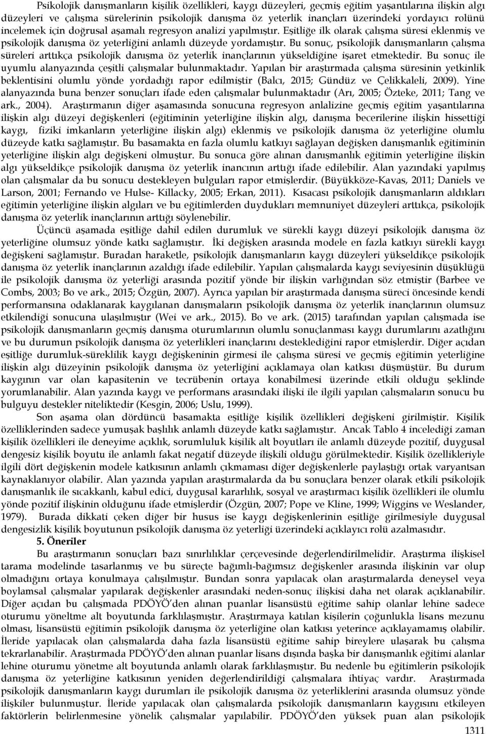 Bu sonuç, psikolojik danışmanların çalışma süreleri arttıkça psikolojik danışma öz yeterlik inançlarının yükseldiğine işaret etmektedir.