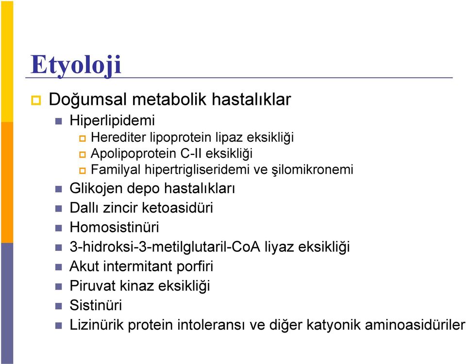 hastalıkları Dallı zincir ketoasidüri Homosistinüri 3-hidroksi-3-metilglutaril-CoA liyaz eksikliği