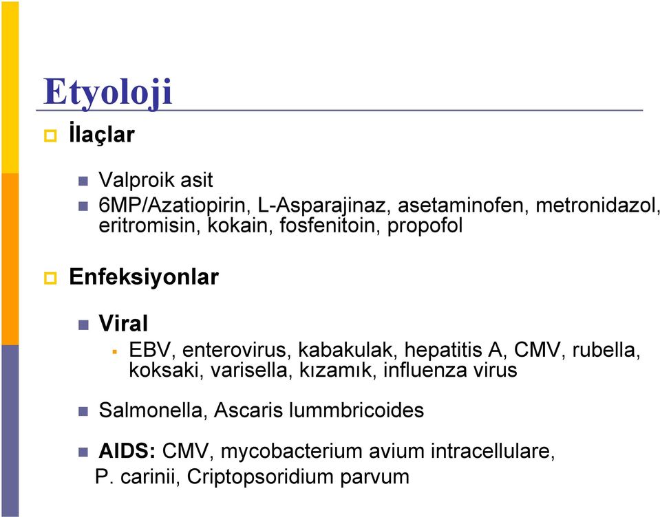 hepatitis A, CMV, rubella, koksaki, varisella, kızamık, influenza virus Salmonella, Ascaris