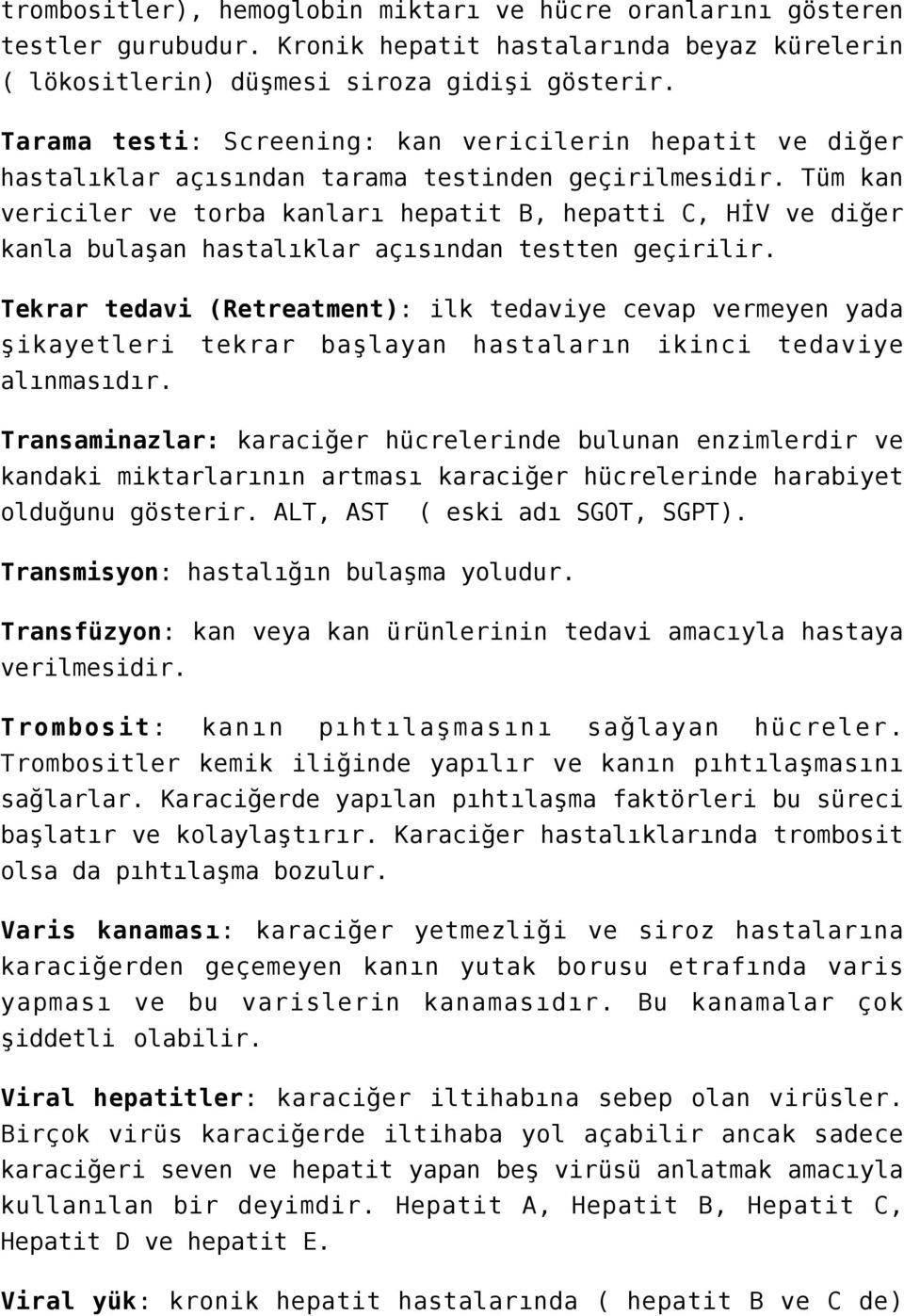 Tüm kan vericiler ve torba kanları hepatit B, hepatti C, HİV ve diğer kanla bulaşan hastalıklar açısından testten geçirilir.