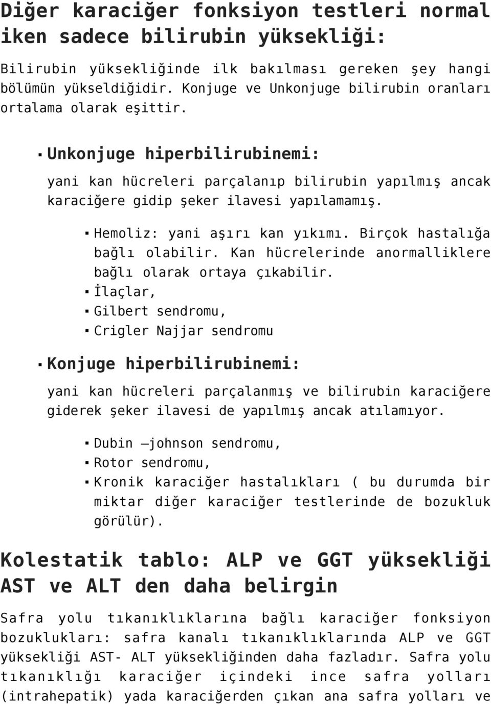 Hemoliz: yani aşırı kan yıkımı. Birçok hastalığa bağlı olabilir. Kan hücrelerinde anormalliklere bağlı olarak ortaya çıkabilir.