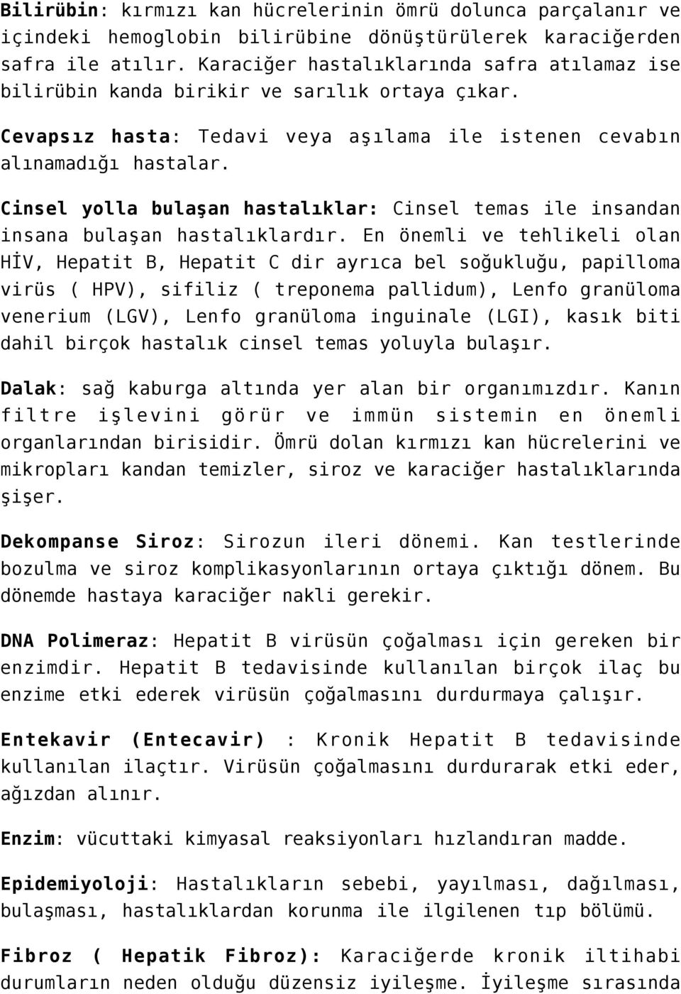 Cinsel yolla bulaşan hastalıklar: Cinsel temas ile insandan insana bulaşan hastalıklardır.