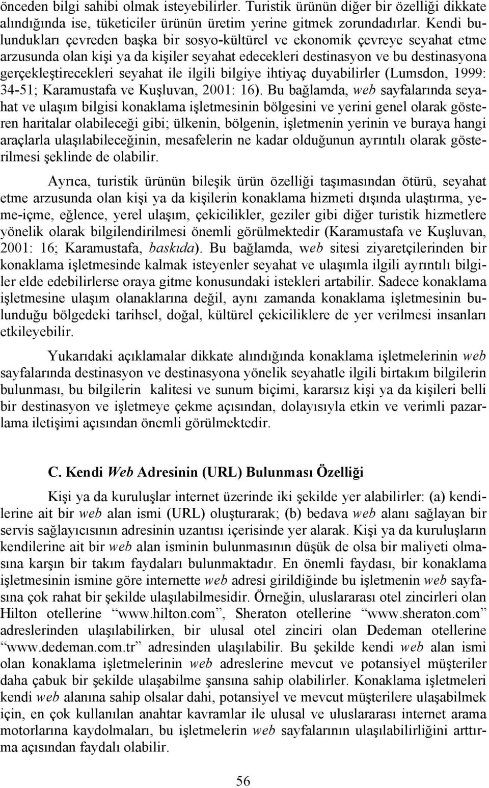 ile ilgili bilgiye ihtiyaç duyabilirler (Lumsdon, 1999: 34-51; Karamustafa ve Kuşluvan, 2001: 16).