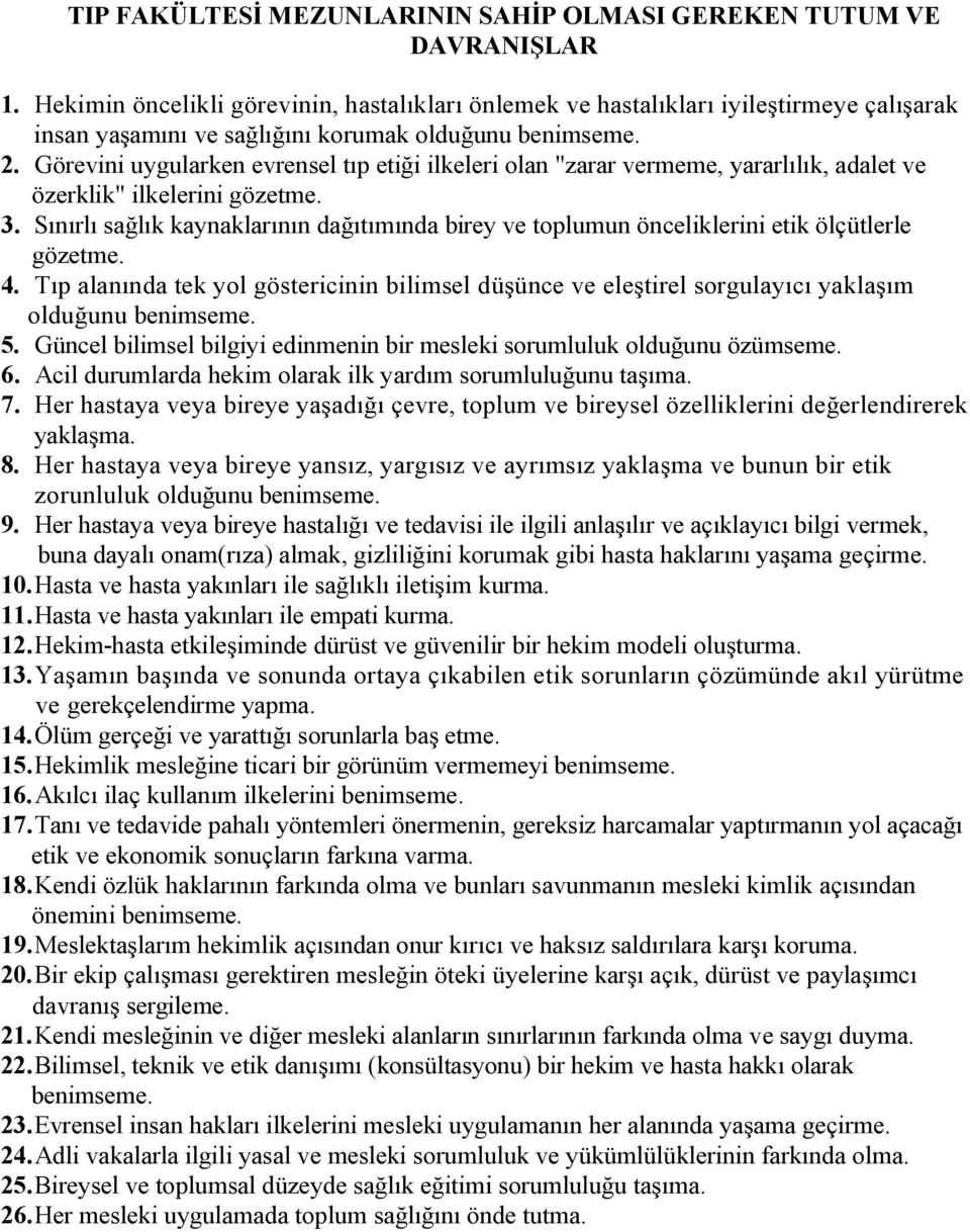 Görevini uygularken evrensel tıp etiği ilkeleri olan "zarar vermeme, yararlılık, adalet ve özerklik" ilkelerini gözetme. 3.