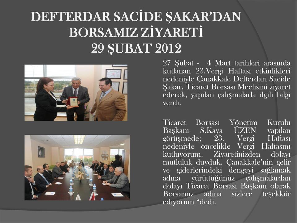 verdi. Ticaret Borsası Yönetim Kurulu Başkanı S.Kaya ÜZEN yapılan görüşmede; 23. Vergi Haftası nedeniyle öncelikle Vergi Haftasını kutluyorum.