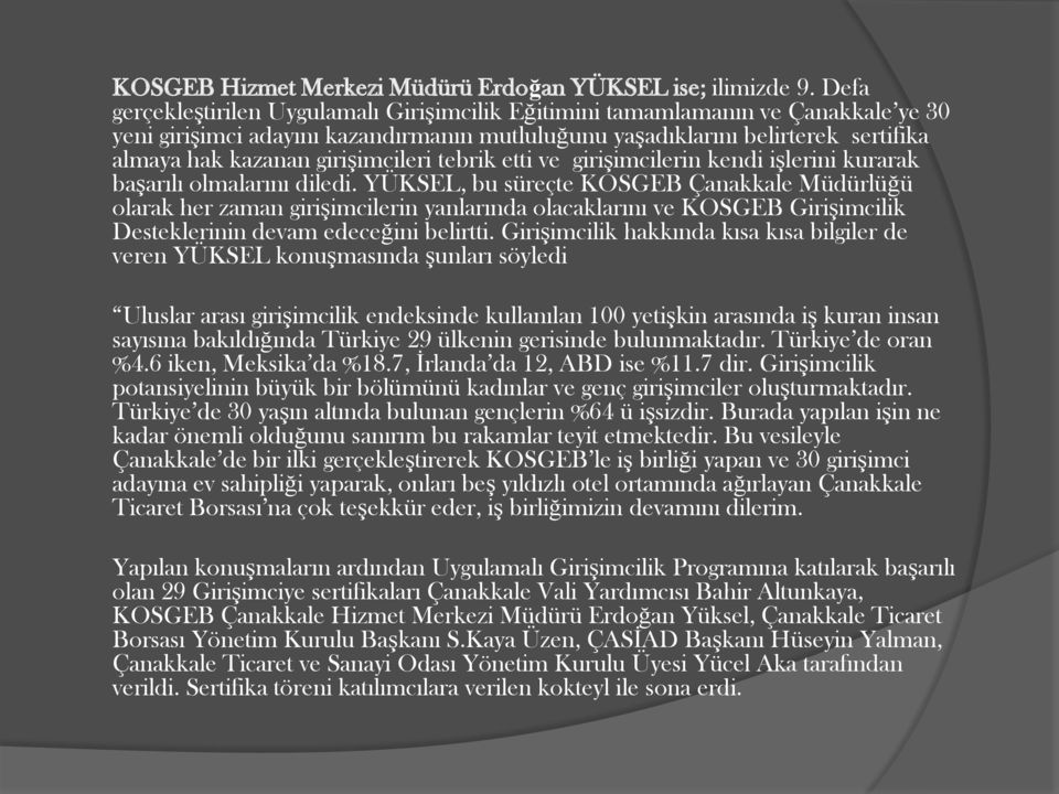 girişimcileri tebrik etti ve girişimcilerin kendi işlerini kurarak başarılı olmalarını diledi.