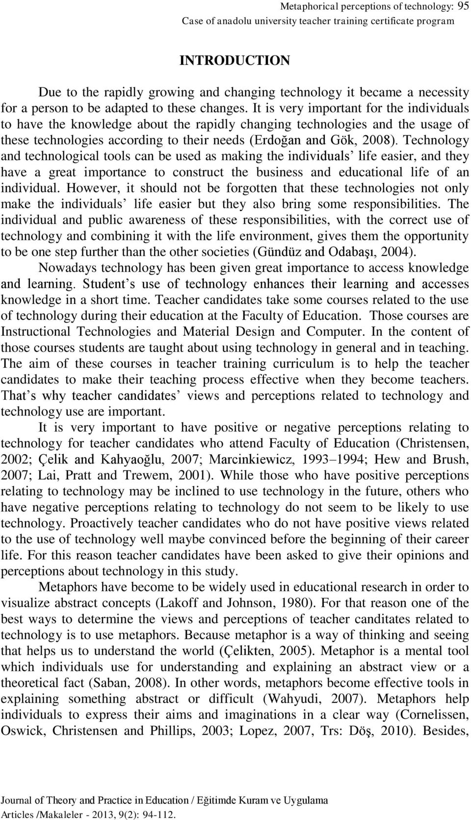 It is very important for the individuals to have the knowledge about the rapidly changing technologies and the usage of these technologies according to their needs (Erdoğan and Gök, 2008).