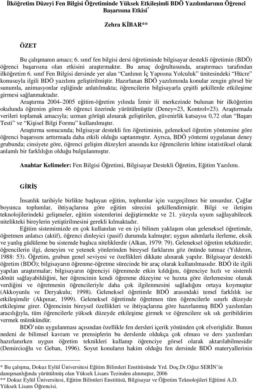 sınıf Fen Bilgisi dersinde yer alan Canlının İç Yapısına Yolculuk ünitesindeki Hücre konusuyla ilgili BDÖ yazılımı geliştirilmiştir.