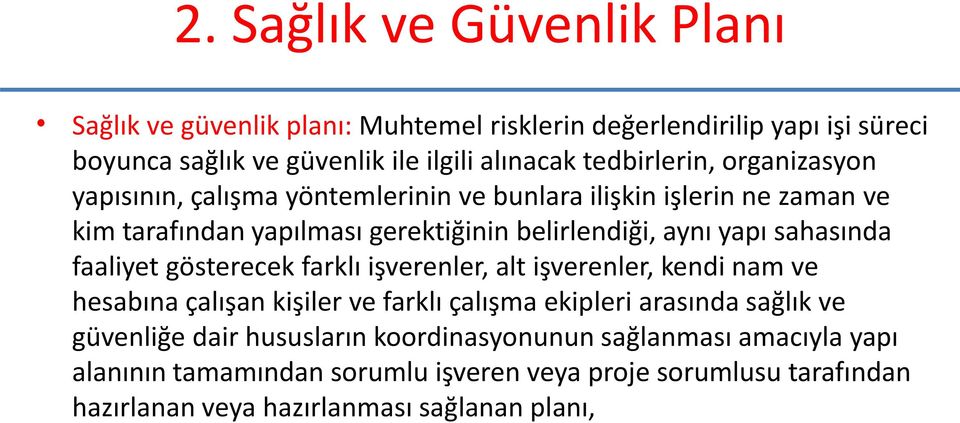 sahasında faaliyet gösterecek farklı işverenler, alt işverenler, kendi nam ve hesabına çalışan kişiler ve farklı çalışma ekipleri arasında sağlık ve güvenliğe