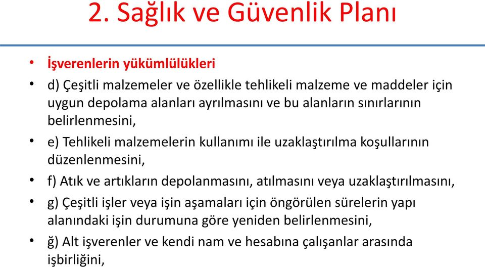 koşullarının düzenlenmesini, f) Atık ve artıkların depolanmasını, atılmasını veya uzaklaştırılmasını, g) Çeşitli işler veya işin aşamaları