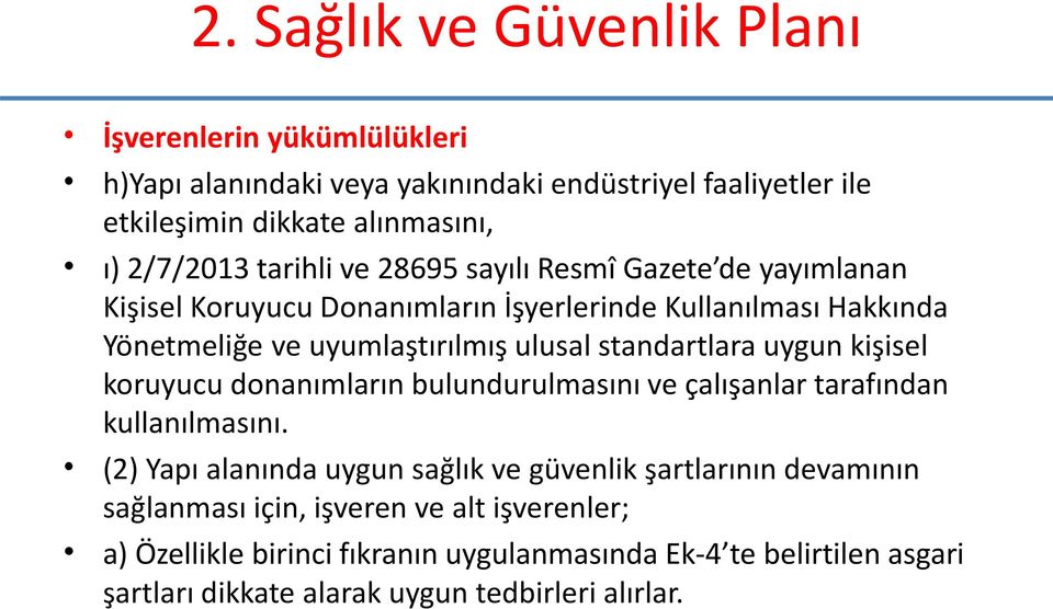 standartlara uygun kişisel koruyucu donanımların bulundurulmasını ve çalışanlar tarafından kullanılmasını.