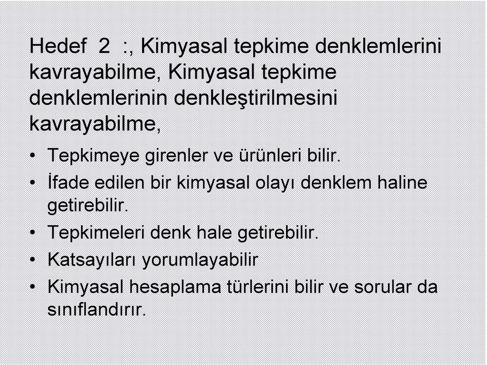 Đfade edilen bir kimyasal olayı denklem haline getirebilir.