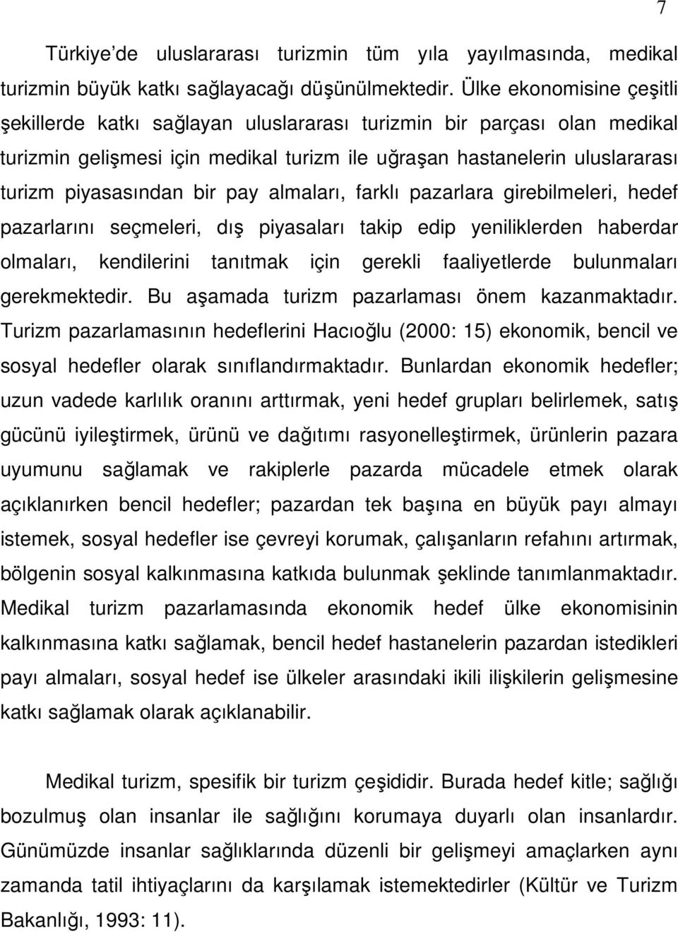 pay almaları, farklı pazarlara girebilmeleri, hedef pazarlarını seçmeleri, dış piyasaları takip edip yeniliklerden haberdar olmaları, kendilerini tanıtmak için gerekli faaliyetlerde bulunmaları