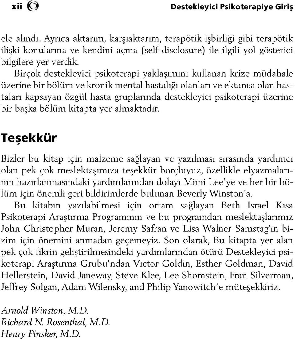 Birçok destekleyici psikoterapi yaklaşımını kullanan krize müdahale üzerine bir bölüm ve kronik mental hastalığı olanları ve ektanısı olan hastaları kapsayan özgül hasta gruplarında destekleyici