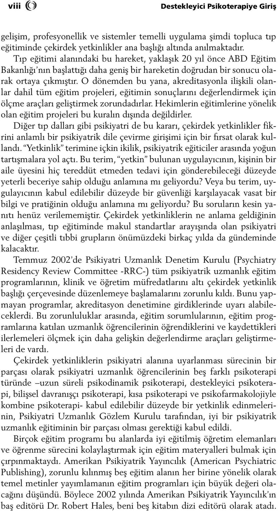 O dönemden bu yana, akreditasyonla ilişkili olanlar dahil tüm eğitim projeleri, eğitimin sonuçlarını değerlendirmek için ölçme araçları geliştirmek zorundadırlar.