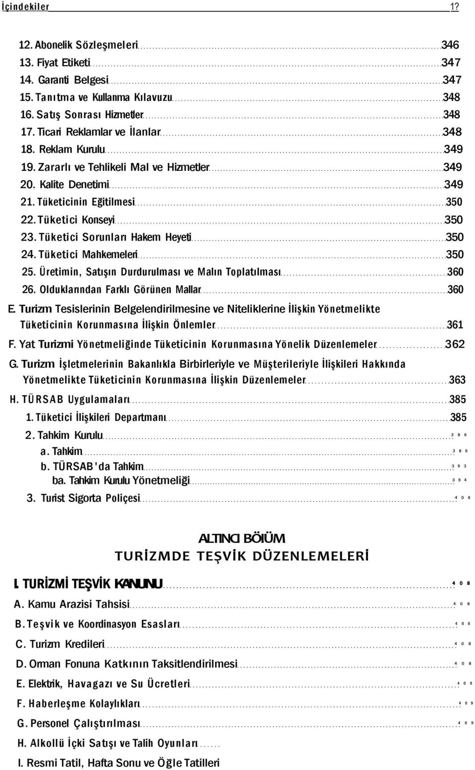 Tüketici Mahkemeleri 350 25. Üretimin, Satışın Durdurulması ve Malın Toplatılması 360 26. Olduklarından Farklı Görünen Mallar 360 E.