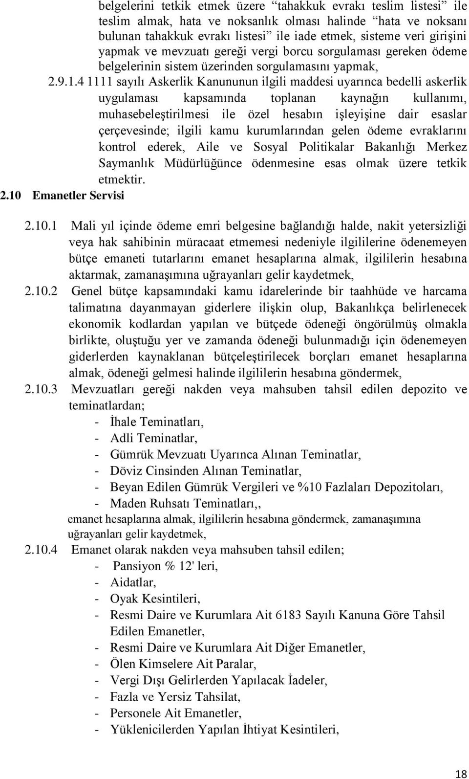 4 1111 sayılı Askerlik Kanununun ilgili maddesi uyarınca bedelli askerlik uygulaması kapsamında toplanan kaynağın kullanımı, muhasebeleştirilmesi ile özel hesabın işleyişine dair esaslar