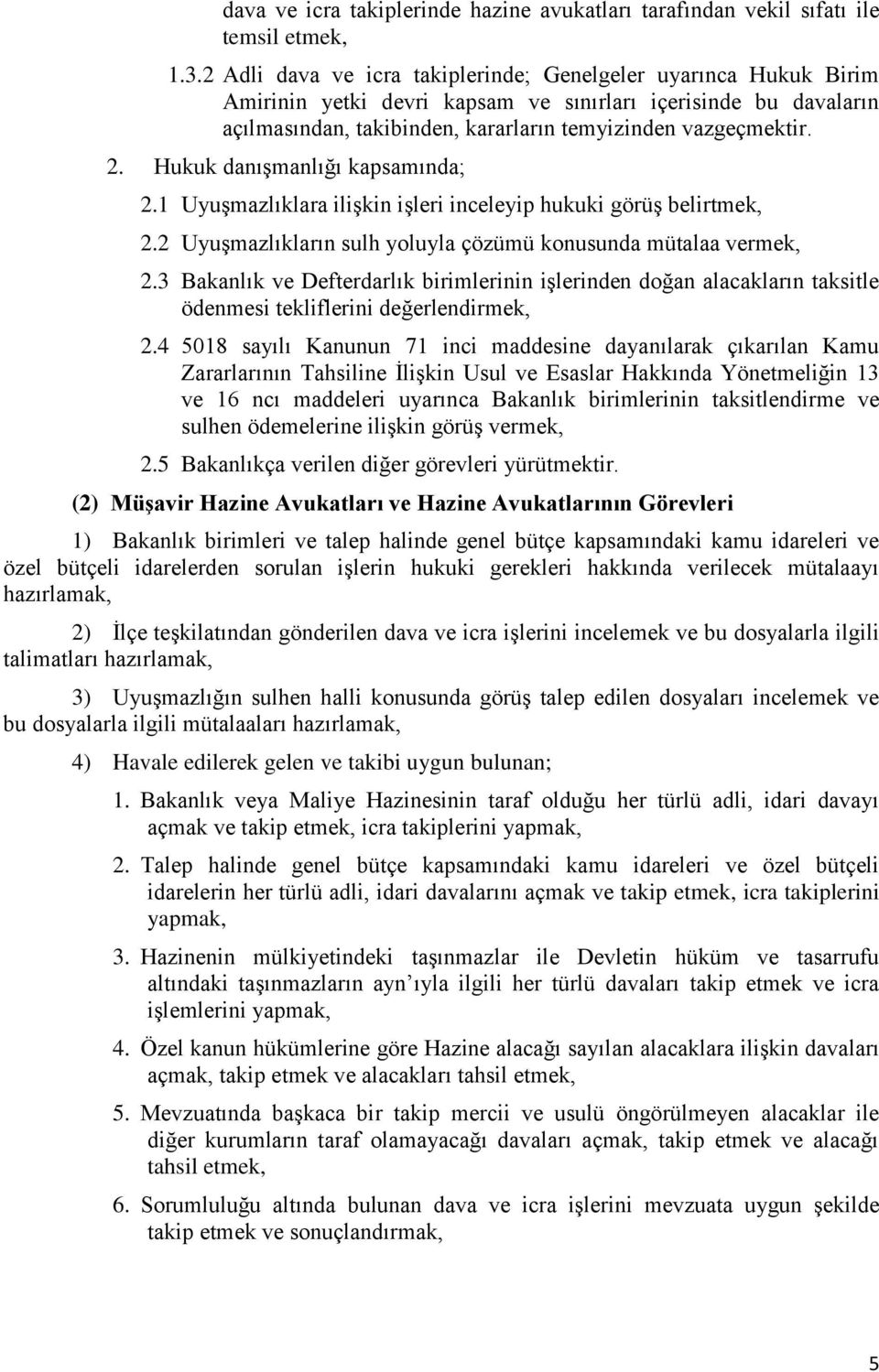 Hukuk danışmanlığı kapsamında; 2.1 Uyuşmazlıklara ilişkin işleri inceleyip hukuki görüş belirtmek, 2.2 Uyuşmazlıkların sulh yoluyla çözümü konusunda mütalaa vermek, 2.