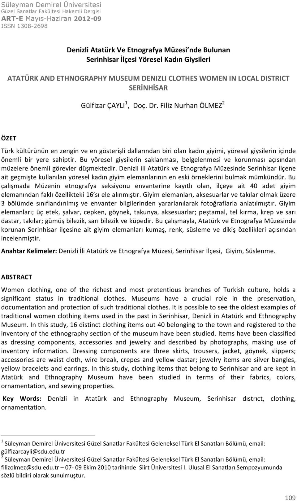 Bu yöresel giysilerin saklanması, belgelenmesi ve korunması açısından müzelere önemli görevler düşmektedir.