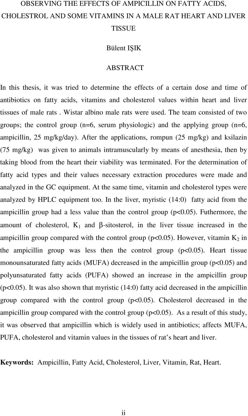 The team consisted of two groups; the control group (n=6, serum physiologic) and the applying group (n=6, ampicillin, 25 mg/kg/day).