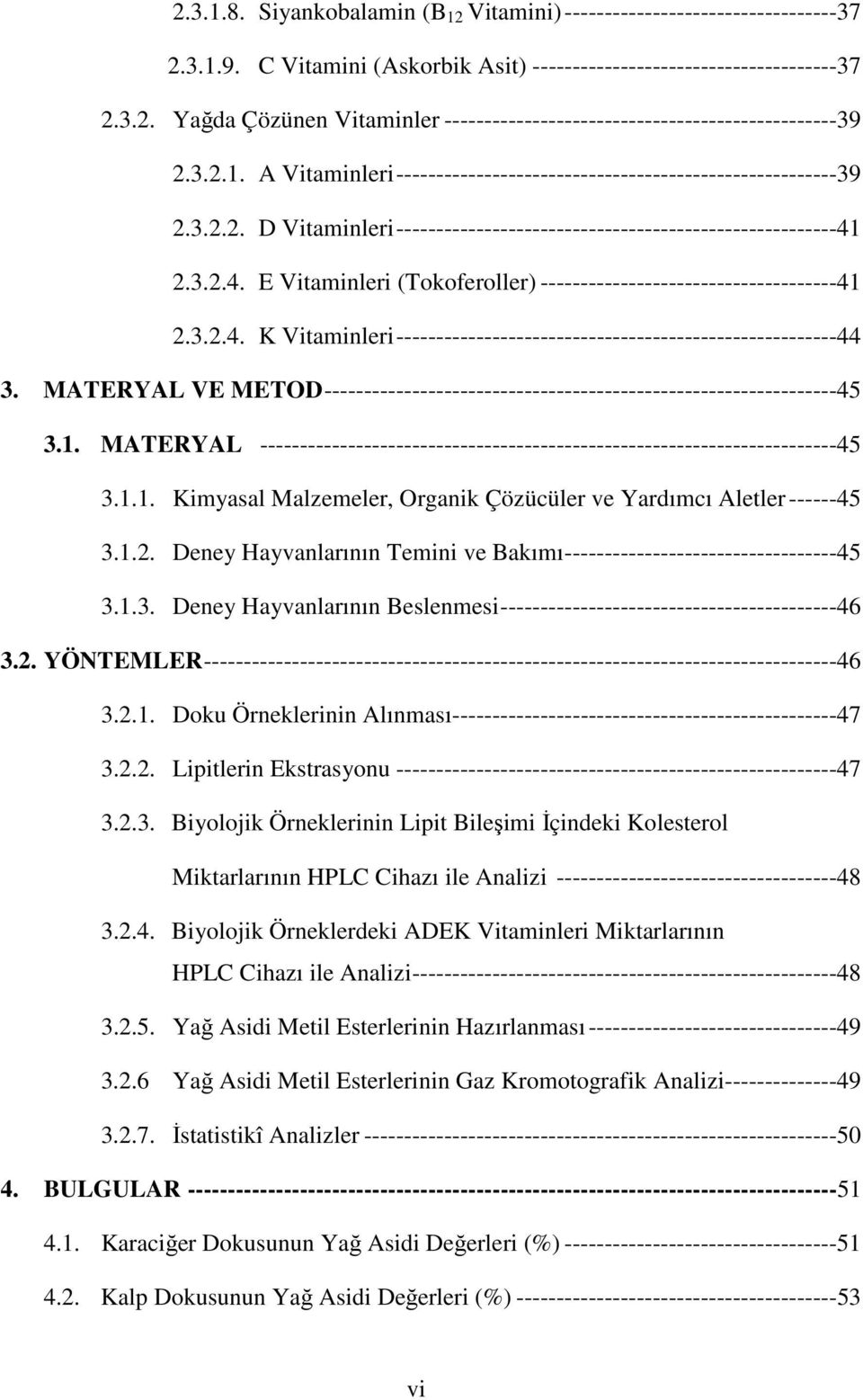 2.3.2.4. E Vitaminleri (Tokoferoller) -------------------------------------41 2.3.2.4. K Vitaminleri -------------------------------------------------------44 3.