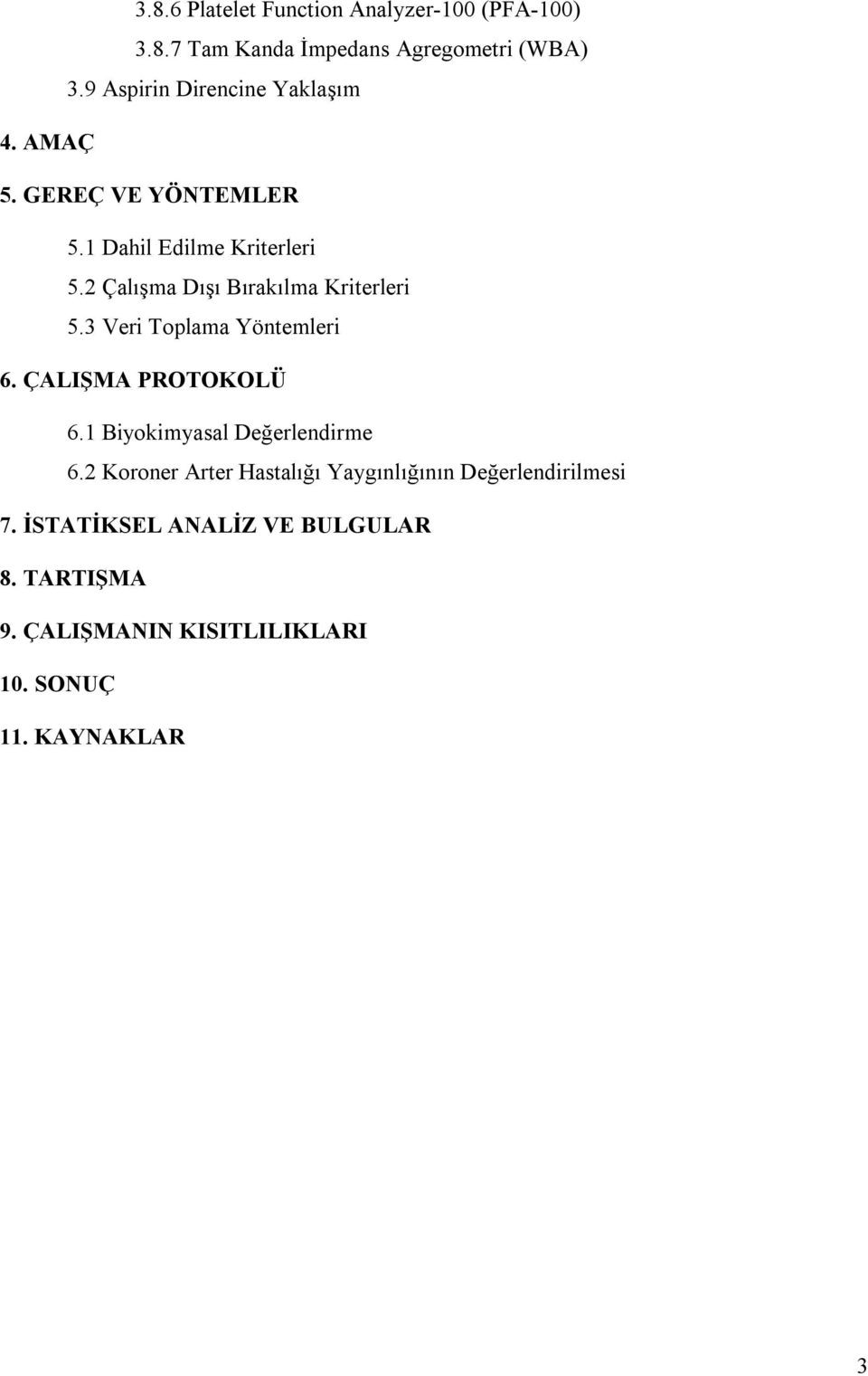 2 Çalışma Dışı Bırakılma Kriterleri 5.3 Veri Toplama Yöntemleri 6. ÇALIŞMA PROTOKOLÜ 6.