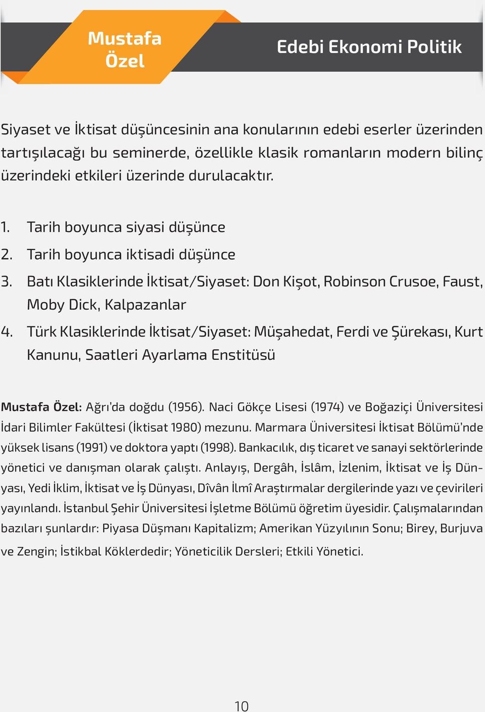 Türk Klasiklerinde İktisat/Siyaset: Müşahedat, Ferdi ve Şürekası, Kurt Kanunu, Saatleri Ayarlama Enstitüsü Mustafa Özel: Ağrı da doğdu (1956).