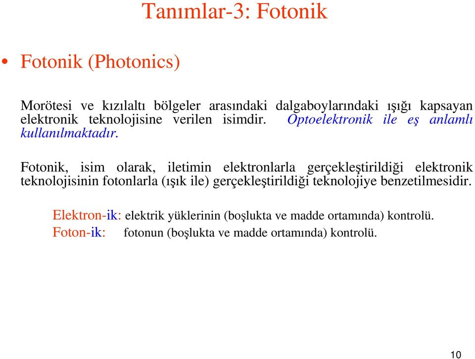 Foonik, isim olarak, ileimin elekronlarla gerçekleşirildiği elekronik eknolojisinin foonlarla (ışık ile)