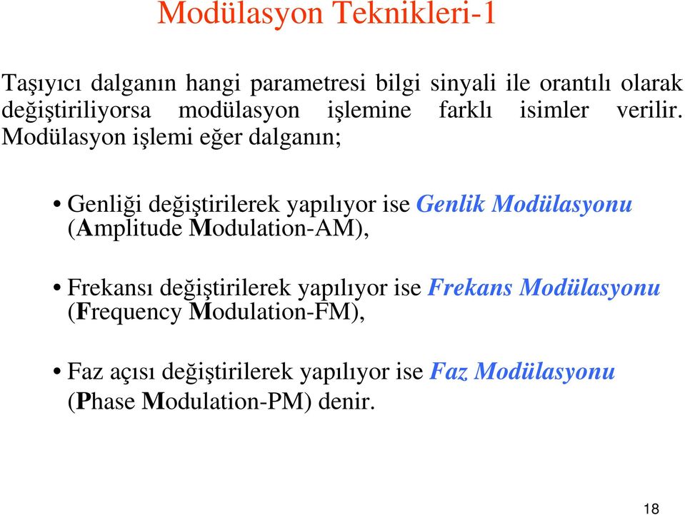 Modülasyon işlemi eğer dalganın; Genliği değişirilerek yapılıyor ise Genlik Modülasyonu (Ampliude